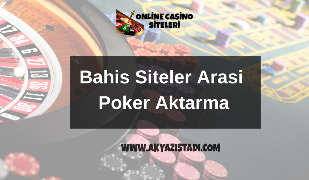 Bahis Siteler Arasi Poker Aktarma